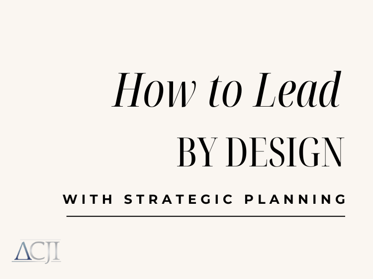 How to Lead by Design with Strategic Planning » ACJI