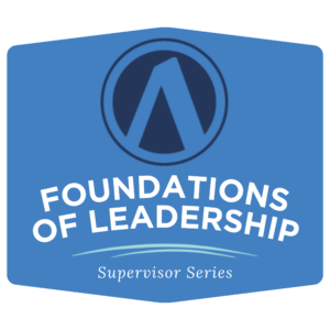 Foundations of Leadership: Supervisor Series
